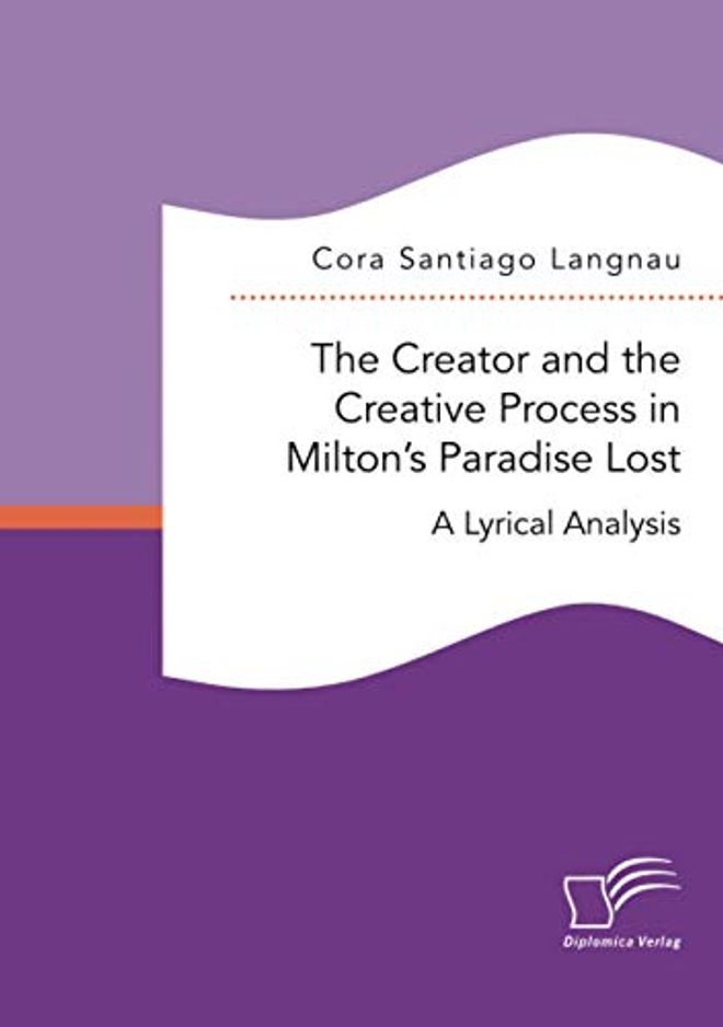 Creator and the Creative Process in Milton's Paradise Lost